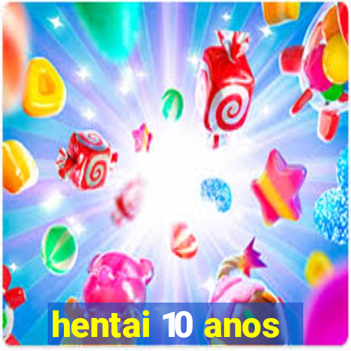 hentai 10 anos